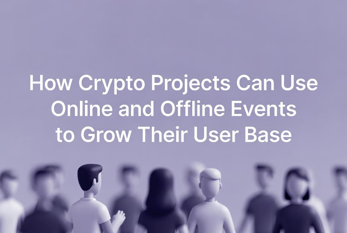 How Crypto Projects Can Use Online and Offline Events to Grow Their User Base