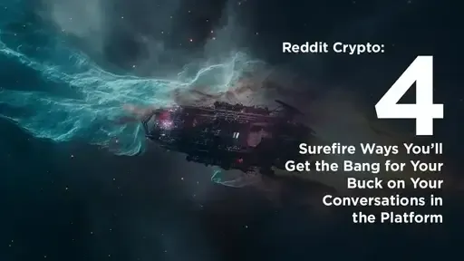 Reddit Crypto: 4 Surefire Ways You’ll Get the Bang for Your Buck on Your Conversations in the Platform