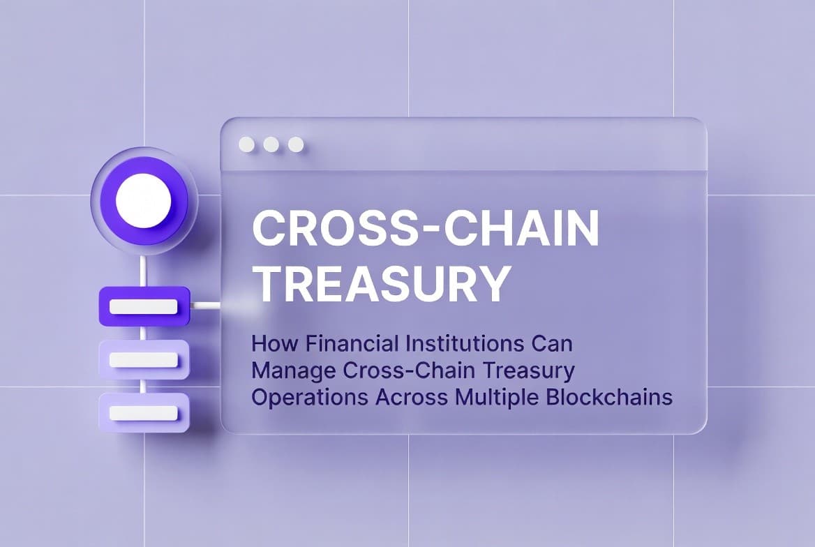 How Financial Institutions Can Manage Cross-Chain Treasury Operations Across Multiple Blockchains