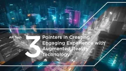 AR Tech: 3 Pointers in Creating Engaging Experience with Augmented Reality Technology
