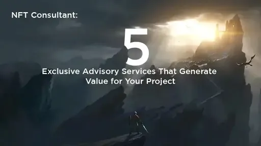 NFT Consultant: 5 Exclusive Advisory Services That Generate Value for Your Project