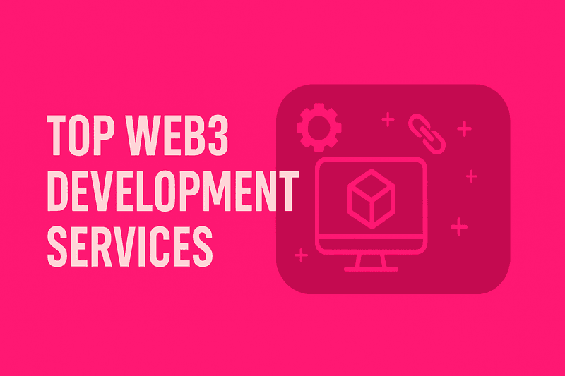 Top 7 Web3 Development Services Companies for Enterprise Adoption in 2026