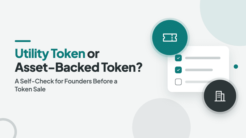 Utility Token or Asset-Backed Token? A Self-Check for Founders Before a Token Sale
