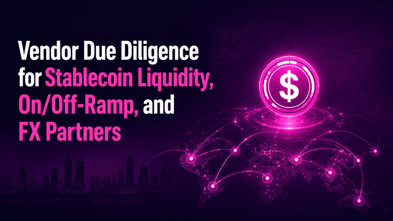 Vendor Due Diligence for Stablecoin Liquidity, On/Off‑Ramp, and FX Partners