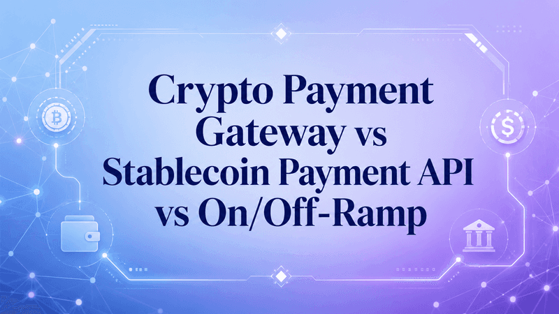 Crypto Payment Gateway vs Stablecoin Payment API vs On/Off-Ramp: What Does a Financial Institution Actually Need?