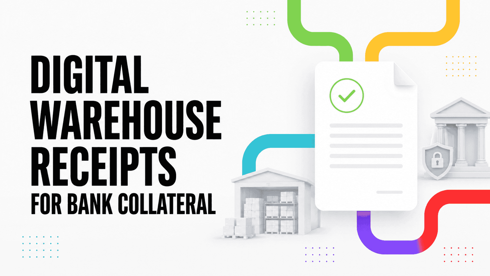 Digital Warehouse Receipts for Bank Collateral: How the Workflow Works
