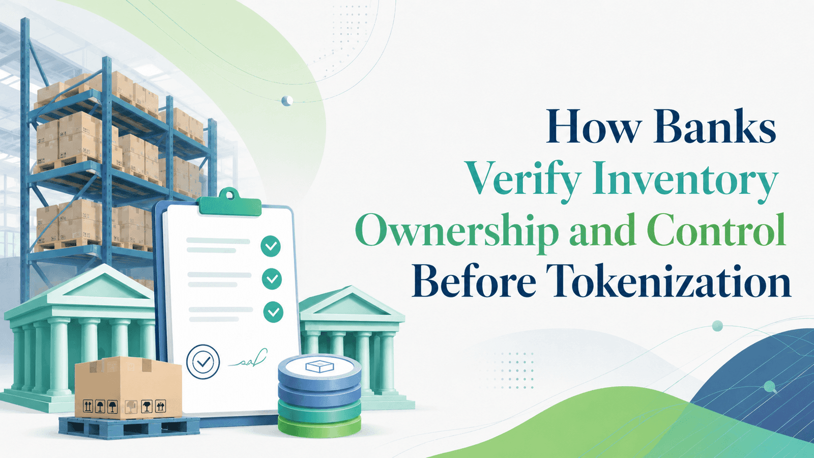 How Banks Verify Inventory Ownership and Control Before Tokenization