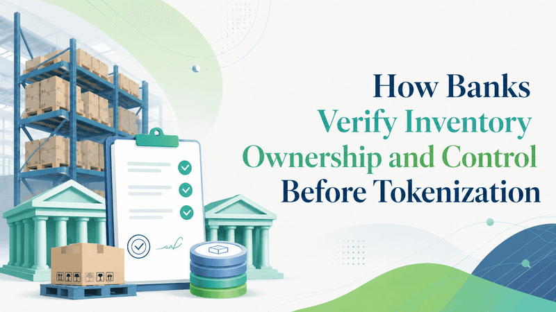How Banks Verify Inventory Ownership and Control Before Tokenization