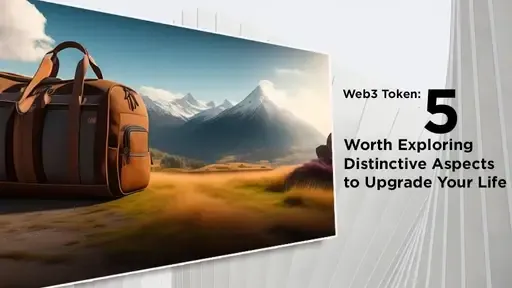 Web3 Token: 5 Worth Exploring Distinctive Aspects to Upgrade Your Life