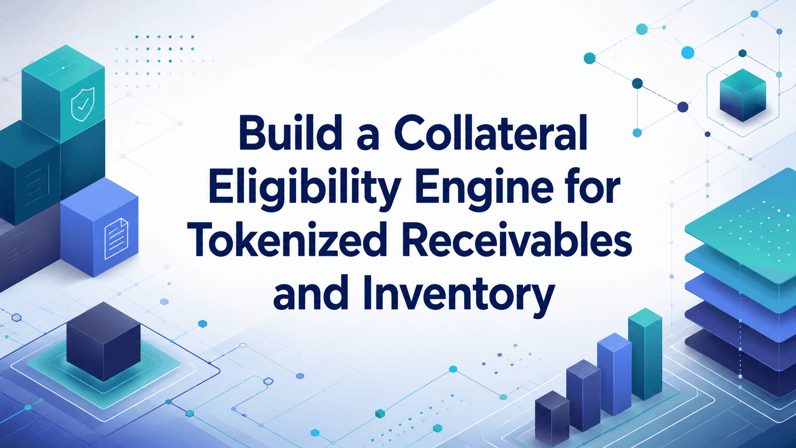How to Build a Collateral Eligibility Engine for Tokenized Receivables and Inventory
