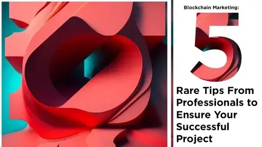 Blockchain Marketing: 5 Rare Tips From Professionals to Ensure Your Successful Project