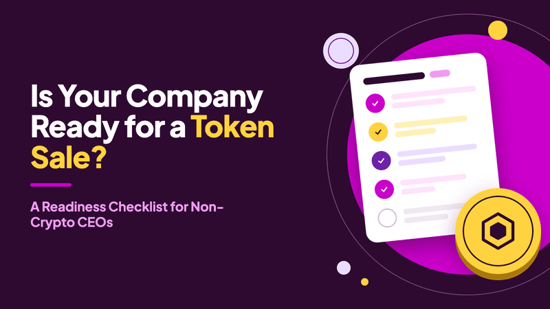 Is Your Company Ready for a Token Sale? A Readiness Checklist for Non-Crypto CEOs