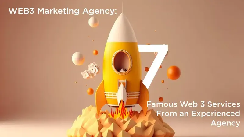 WEB3 Marketing Agency: 7 Famous Web 3 Services From an Experienced Agency