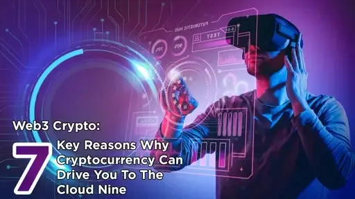 Web3 Crypto: 7 Key Reasons Why Cryptocurrency Can Drive You to the Cloud Nine