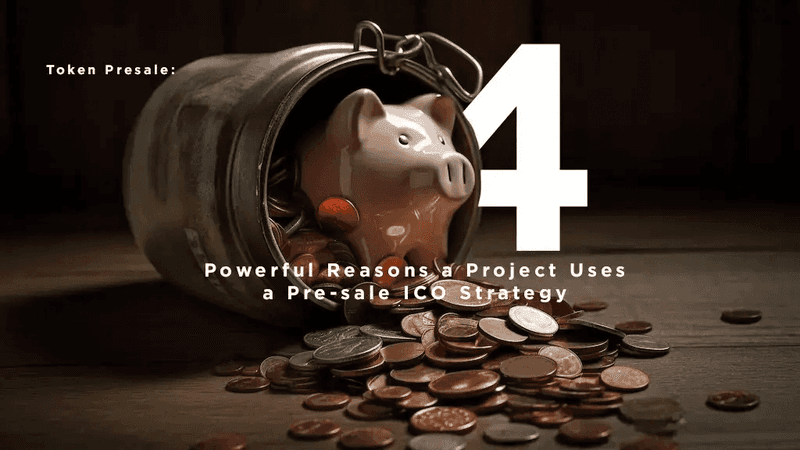Token Presale: 4 Powerful Reasons a Project Uses a Pre-sale ICO Strategy