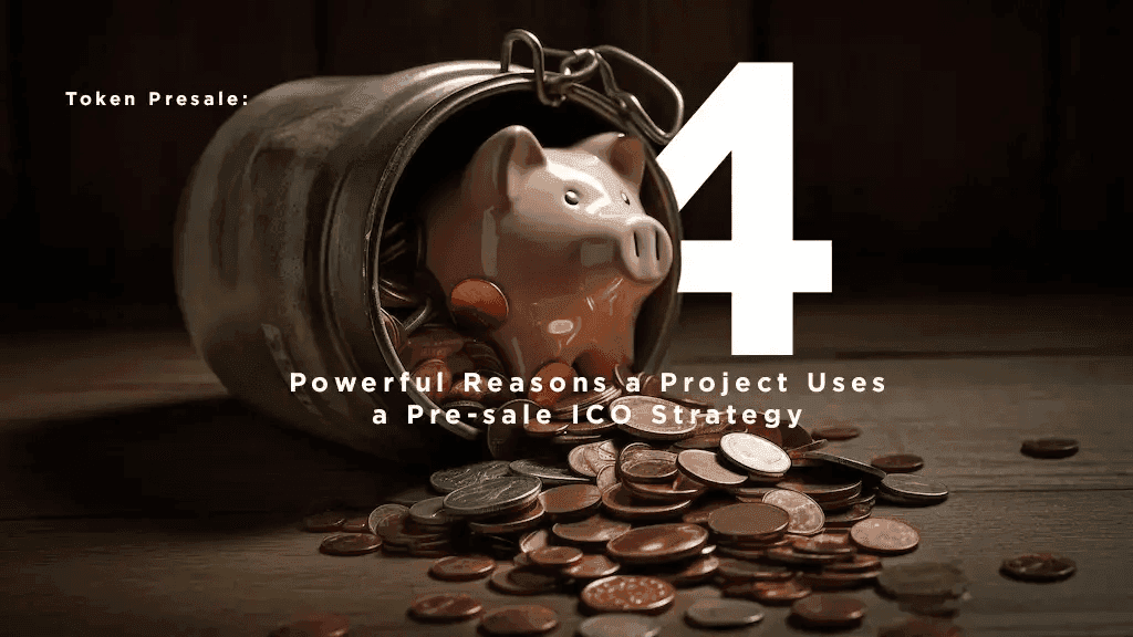 Token Presale: 4 Powerful Reasons a Project Uses a Pre-sale ICO Strategy