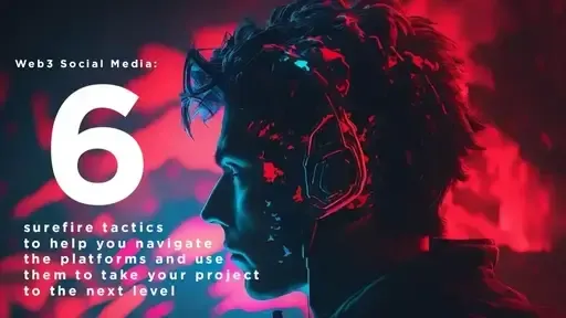 6 Powerful Web3 Social Media Strategies to Accelerate Your Project