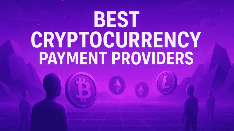 Best Cryptocurrency Payment Providers for 2026: Secure, Scalable, and Enterprise-Ready