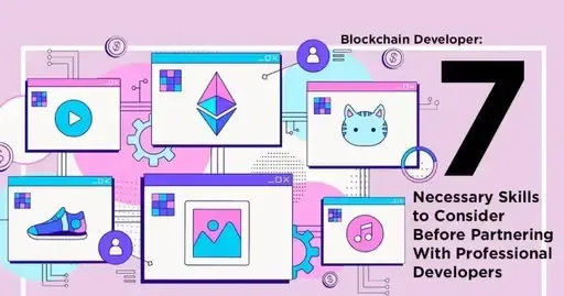 Blockchain Developer: 7 Necessary Skills to Consider Before Partnering With Professional Developers