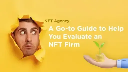 NFT Agency: A Go-to Guide to Help You Evaluate an NFT Firm in 2024 and Beyond