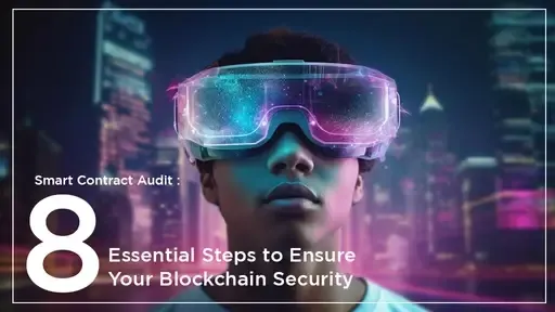 Smart Contract Audit: 8 Essential Steps to Ensure Your Blockchain Security