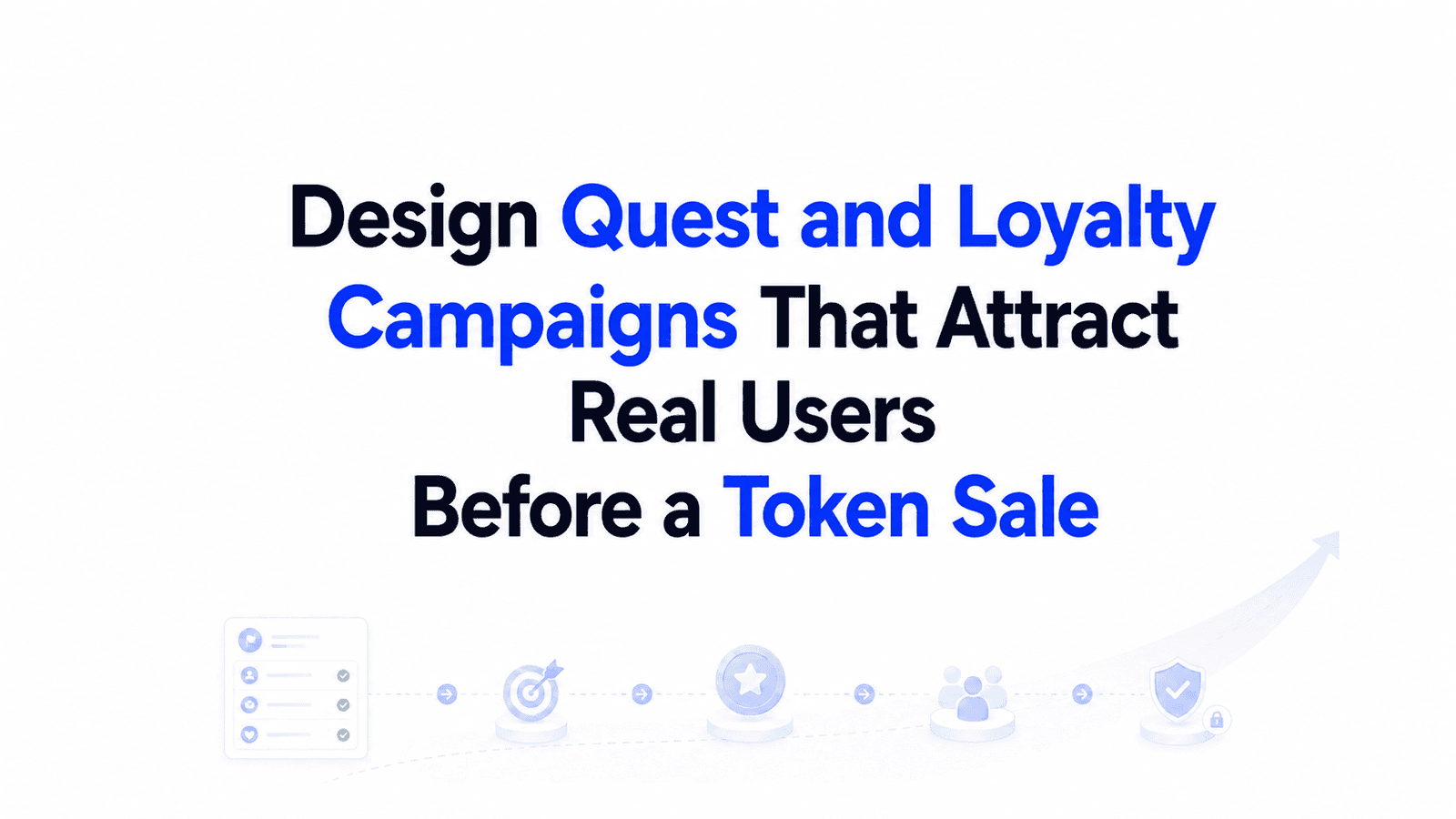 How to Design Quest and Loyalty Campaigns That Attract Real Users Before a Token Sale
