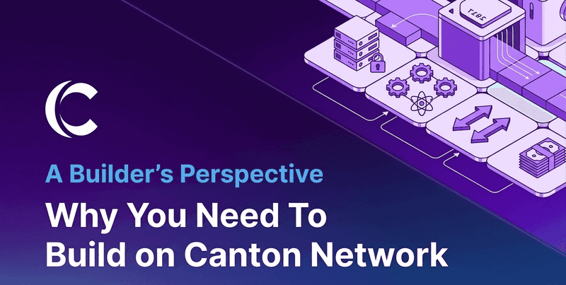 Why You Need to Build on Canton: A Builder's Perspective
