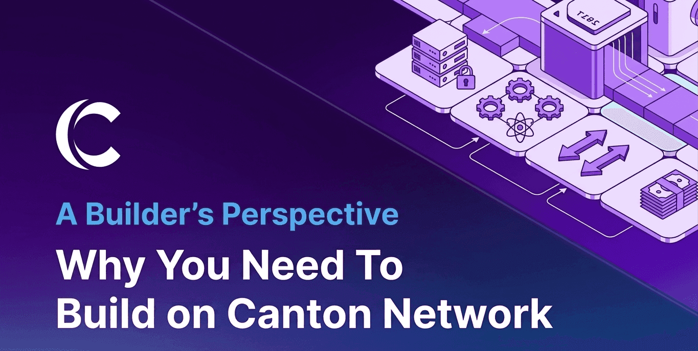 Why You Need to Build on Canton: A Builder's Perspective