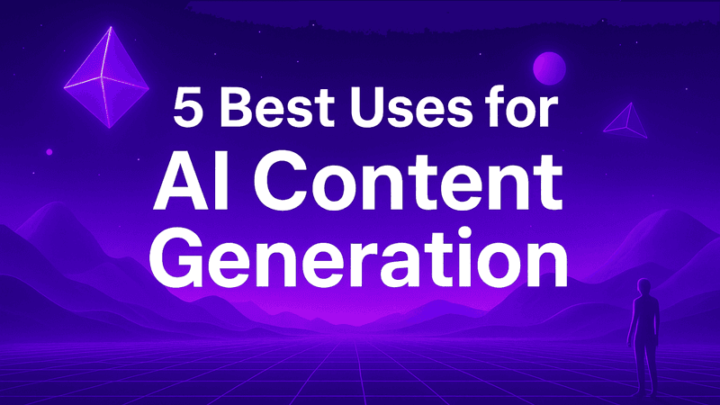 5 Best Uses of AI Content Generation for Business Growth