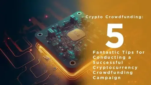 Crypto Crowdfunding: 5 Fantastic Tips for Conducting a Successful Cryptocurrency Crowdfunding Campaign