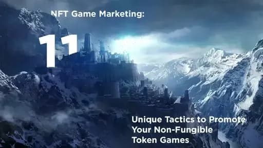 NFT Game Marketing: 11 Unique Tactics to Promote Your Non-Fungible Token Games