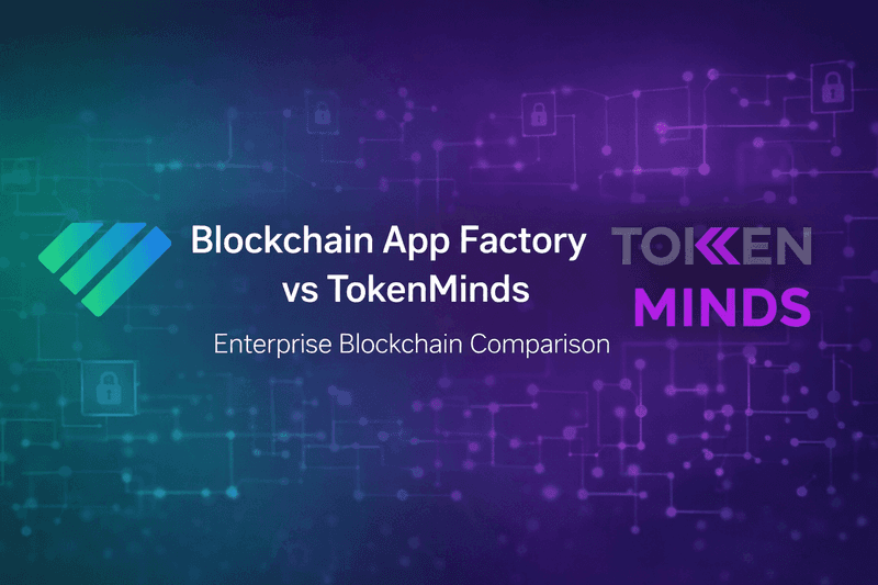 Blockchain App Factory vs TokenMinds: Which Blockchain Development Partner Is Right for Your Company?