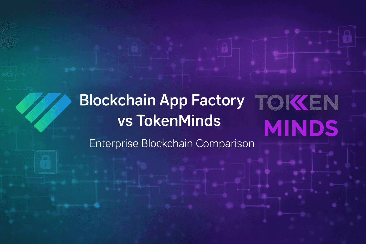 Blockchain App Factory vs TokenMinds: Which Blockchain Development Partner Is Right for Your Company?