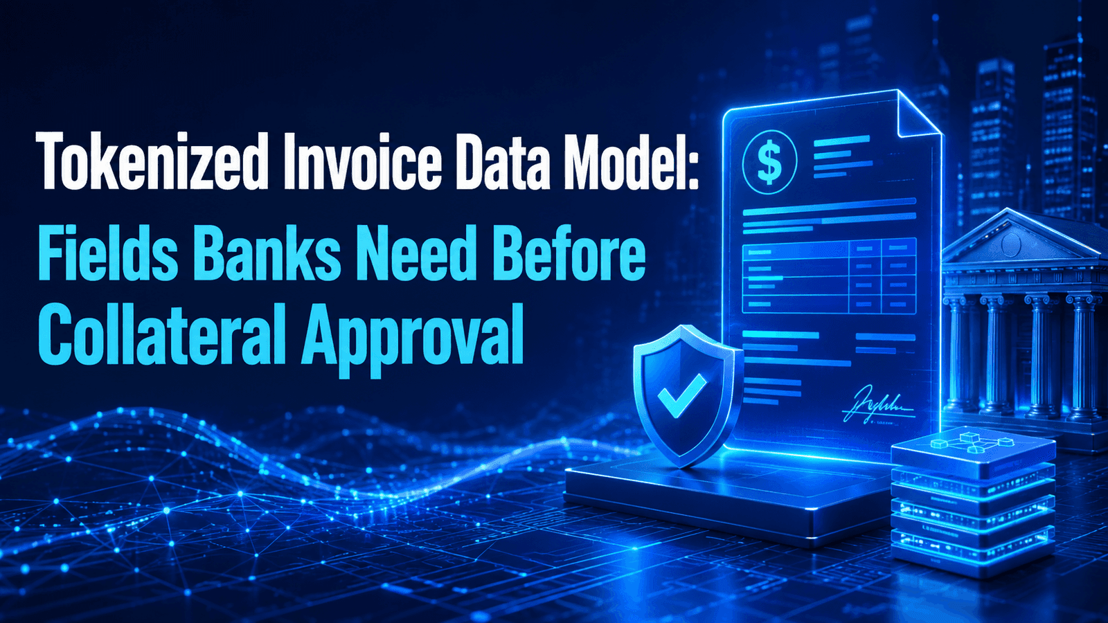 Tokenized Invoice Data Model 2026: Fields Banks Need Before Collateral Approval