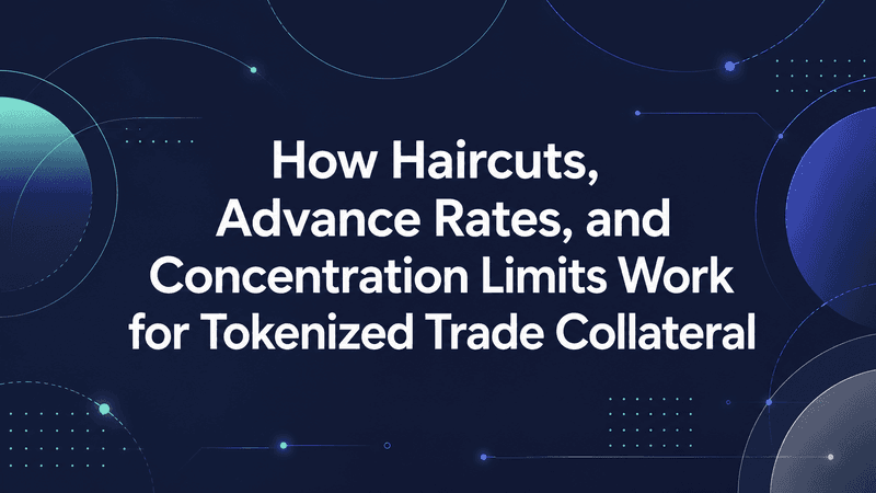 How Haircuts, Advance Rates, and Concentration Limits Work for Tokenized Trade Collateral