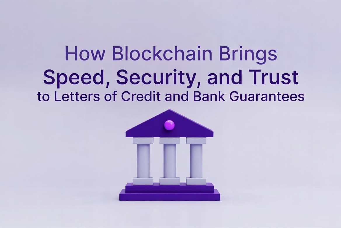 How Blockchain Brings Speed, Security, and Trust to Letters of Credit and Bank Guarantees
