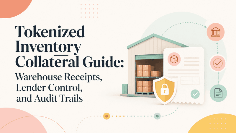 Tokenized Inventory Collateral Guide 2026: Warehouse Receipts, Lender Control, and Audit Trails