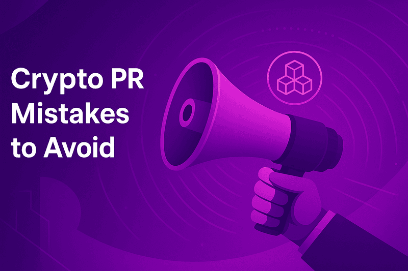 Why Your Crypto PR Isn’t Working: 4 Mistakes Every Founder Should Avoid