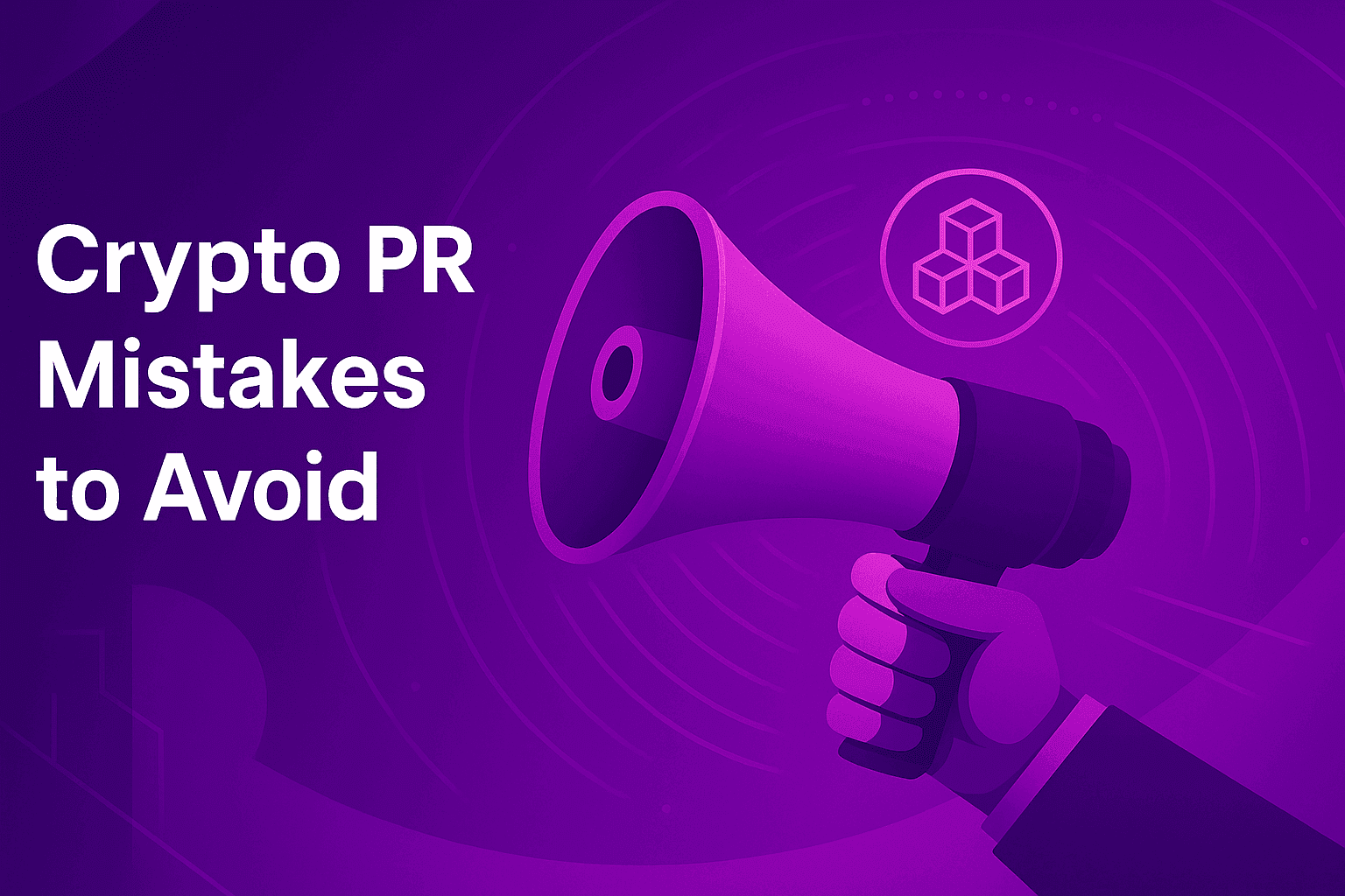 Why Your Crypto PR Isn’t Working: 4 Mistakes Every Founder Should Avoid