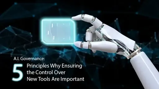 AI Governance: 5 Principles Why Ensuring the Control Over New Tools Are Important