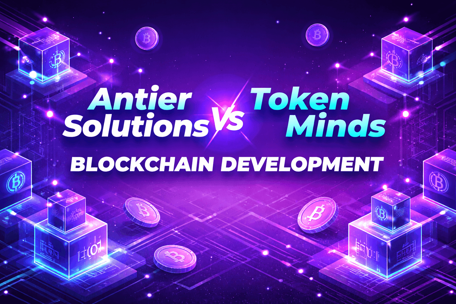 Antier Solutions vs TokenMinds: A Side-by-Side Comparison of Blockchain Development Services