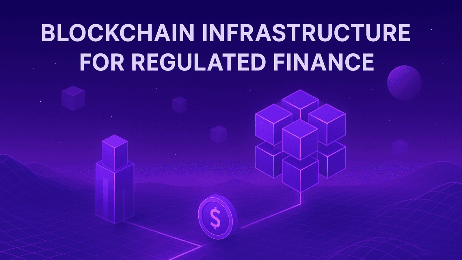 Blockchain Infrastructure for Regulated Finance: Compliance, Architecture and Services
