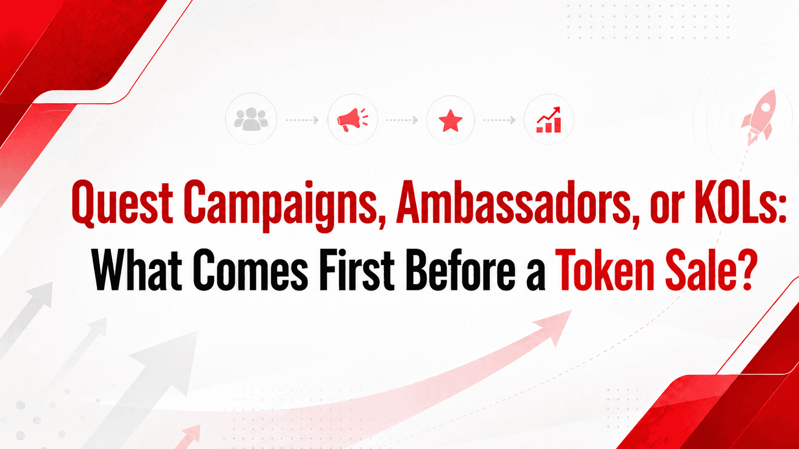 Quest Campaigns, Ambassadors, or KOLs: What Comes First Before a Token Sale?