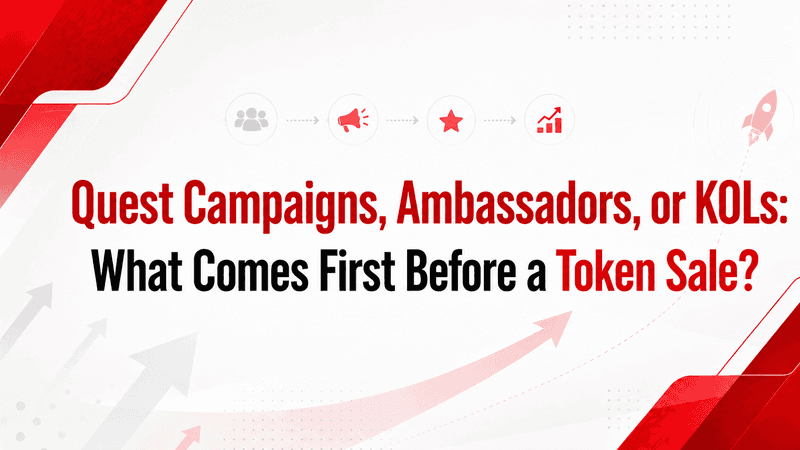 Quest Campaigns, Ambassadors, or KOLs: What Comes First Before a Token Sale?