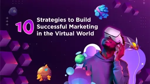 Metaverse Marketing: 10 Strategies to Build Successful Marketing in the Virtual World