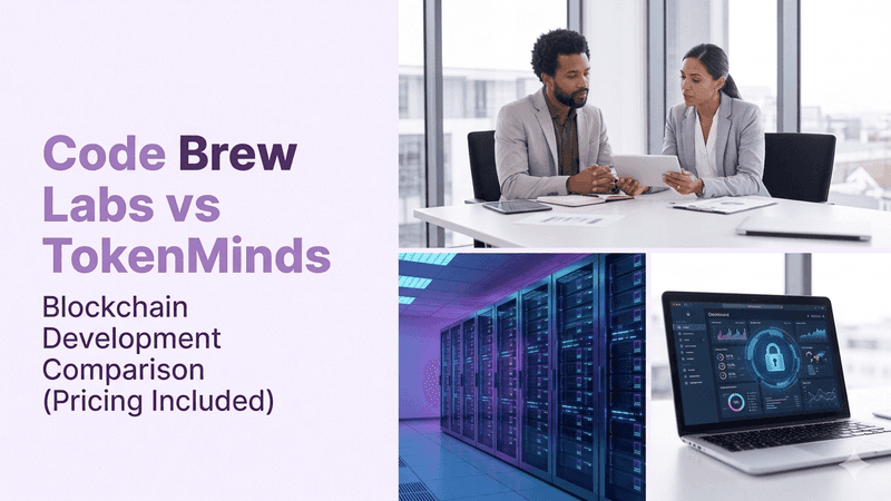 Code Brew Labs vs TokenMinds: Choosing the Right Blockchain Development Partner (with Pricing)