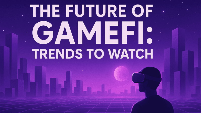 The Future of GameFi: Trends to Watch in 2026