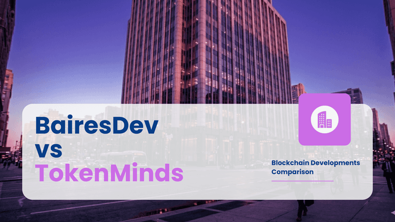 BairesDev vs TokenMinds: Choosing The Right Blockchain Development Partner (with Pricing)