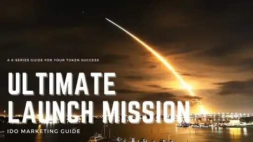 IDO Marketing Done Right: A 6-Series Guide for your ultimate launch mission. Series 1: Getting the Basic Right!