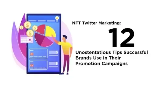 NFT Twitter Marketing: 12 Unostentatious Tips Successful Brands Use in Their Promotion Campaigns